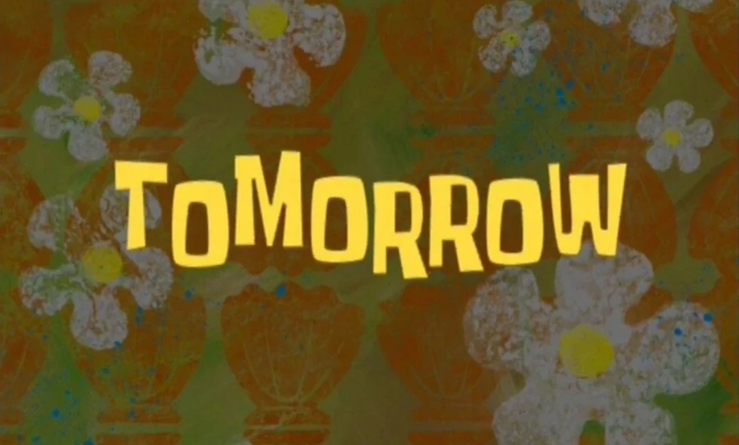 Wait until tomorrow.
